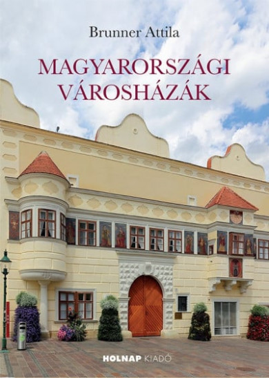Könyv Magyarországi városházák (Brunner Attila)