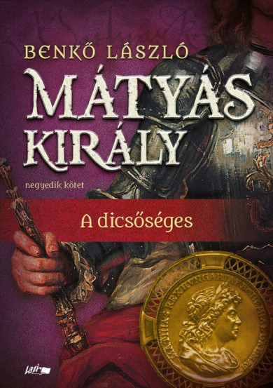 Könyv Mátyás király IV. - A dicsőséges (Benkő László)