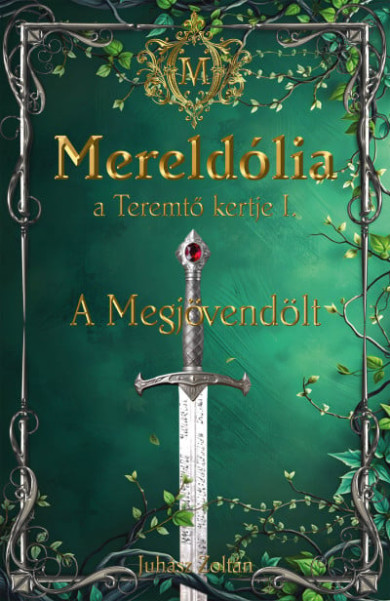 Könyv Mereldólia, a Teremtő Kertje. I. - A Megjövendölt (Juhász Zoltán)