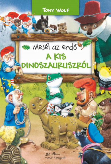 Könyv Mesél az erdő - A kis dinoszauruszról (Tony Wolf)