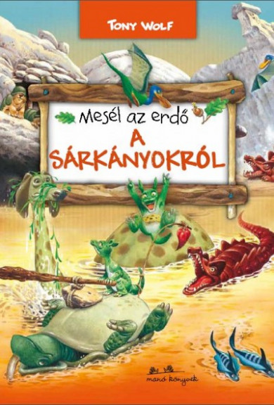 Könyv Mesél az erdő - A sárkányokról (Tony Wolf)