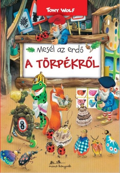 Könyv Mesél az erdő - A törpékről (Tony Wolf)