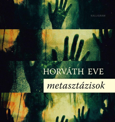 Könyv Metasztázisok (Horváth Eve)