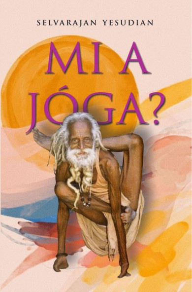 Könyv Mi a jóga? (Selvarajan Yesudian)