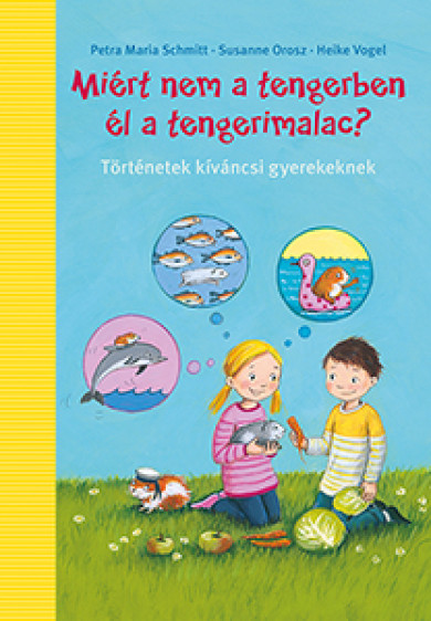 Könyv Miért nem a tengerben élnek a tengerimalacok? (Petra Maria Schmitt)