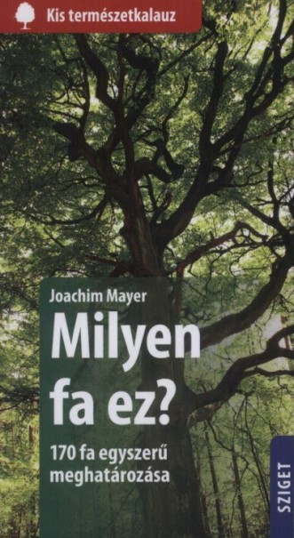 Könyv Milyen fa ez? - 170 fa egyszerű meghatározása (Joachim Mayer)