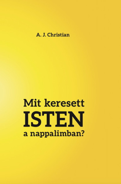 Könyv Mit keresett ISTEN a nappalimban? (A. J. Christian)