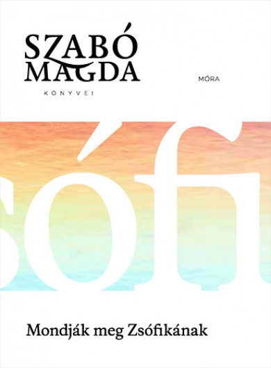 Könyv Mondják meg Zsófikának (Szabó Magda)