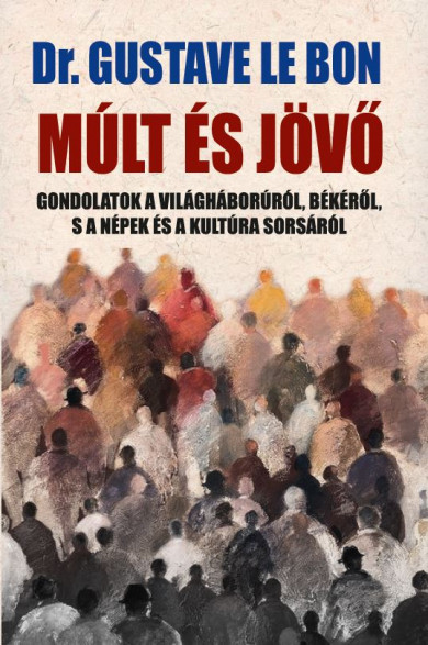 Könyv Múlt és jövő (Dr. Gustave Le Bon)