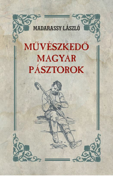 Könyv Művészkedő magyar pásztorok (Madarassy László)
