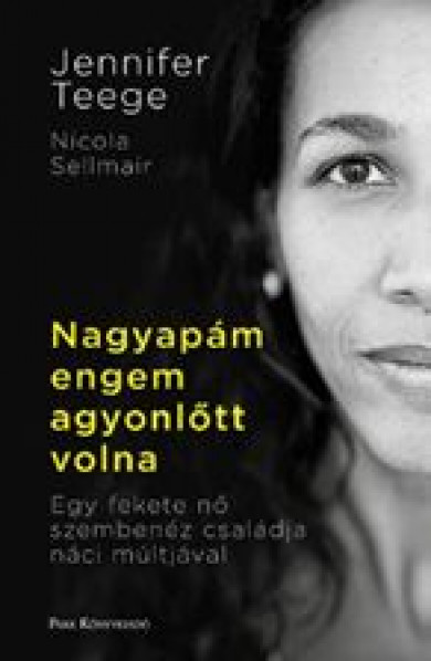 Könyv Nagyapám engem agyonlőtt volna (Jennifer Teege)