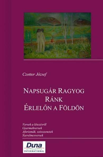 Könyv Napsugár Ragyog Ránk Érlelőn a Földön (Czotter József)