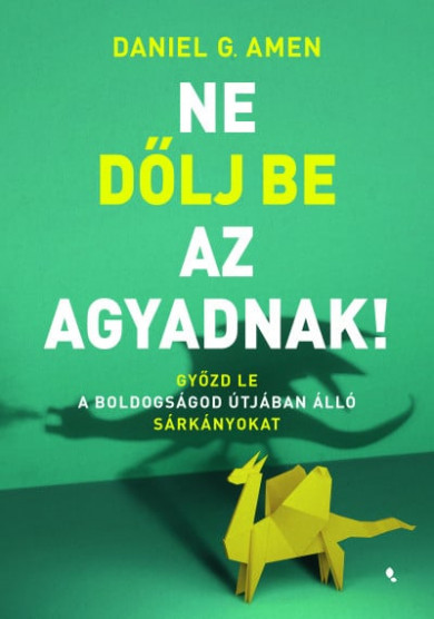 Könyv Ne dőlj be az agyadnak! (Daniel G. Amen)