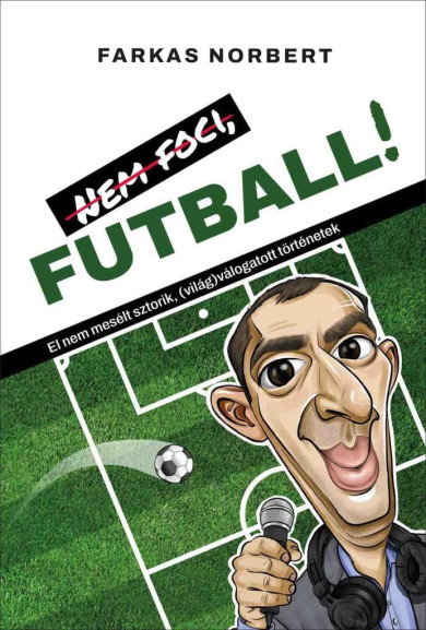 Könyv Nem foci, FUTBALL! (Farkas Norbert)