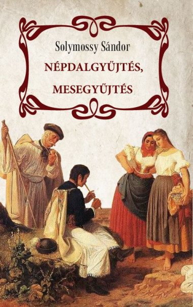 Könyv Népdalgyűjtés, mesegyűjtés (Solymossy Sándor)