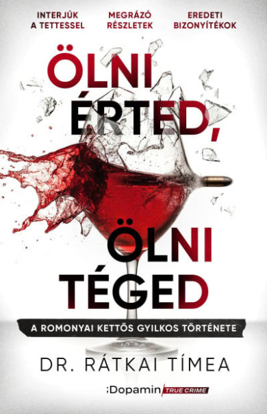 Könyv Ölni érted, ölni téged - A romonyai kettős gyilkos története (Dr. Rátk