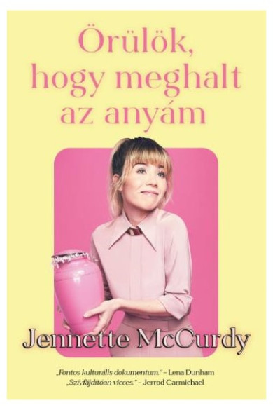 Könyv Örülök, hogy meghalt az anyám (Jennette McCurdy)