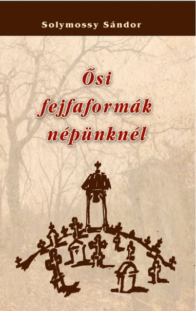 Könyv Ősi fejfaformák népünknél (Solymossy Sándor)