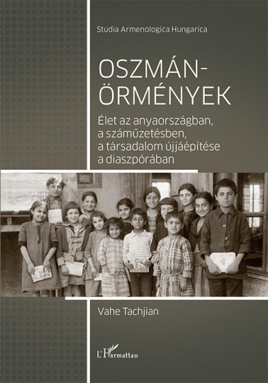 Könyv Oszmán-örmények - Élet az anyaországban, a száműzetésben, a társadalom