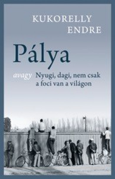 Könyv Pálya (Kukorelly Endre)