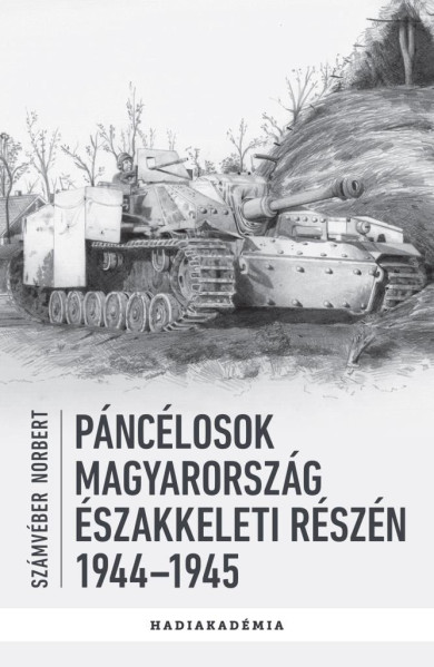 Könyv Páncélosok Magyarország északkeleti részén, 1944-1945 (Számvéber Norbe