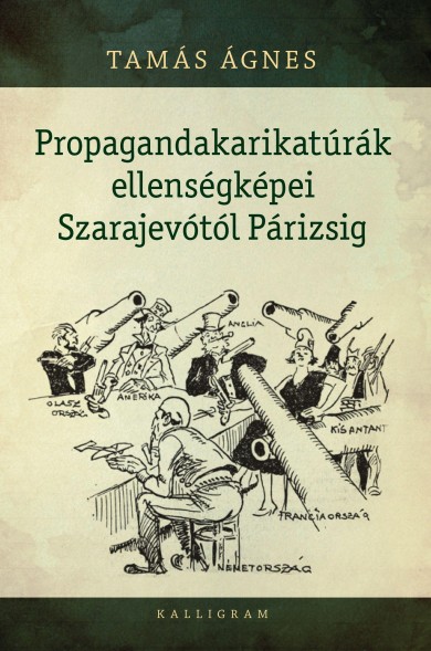 Könyv Propagandakarikatúrák ellenségképei Szarajevótól Párizsig (Tamás Ágnes