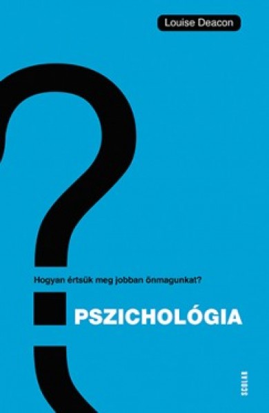 Könyv Pszichológia - Hogyan értsük meg önmagunkat és másokat? (Louise Deacon