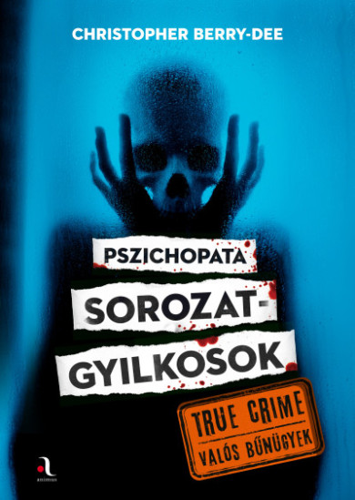Könyv Pszichopata sorozatgyilkosok (Christopher Berry-Dee)
