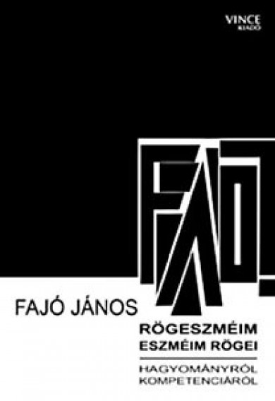Könyv Rögeszméim, eszméim rögei hagyományról, kompetenciáról (Fajó János)