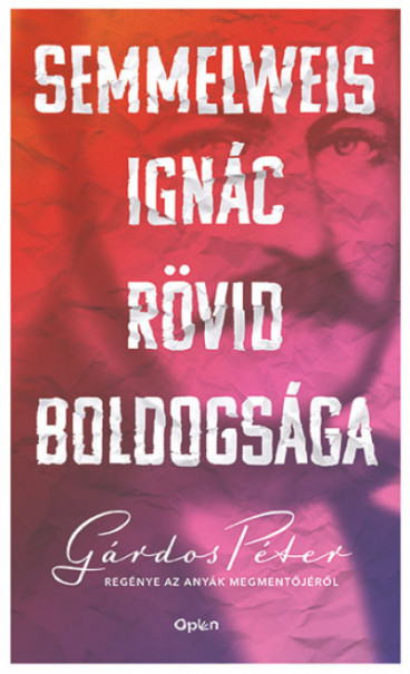 Könyv Semmelweis Ignác rövid boldogsága (Gárdos Péter)