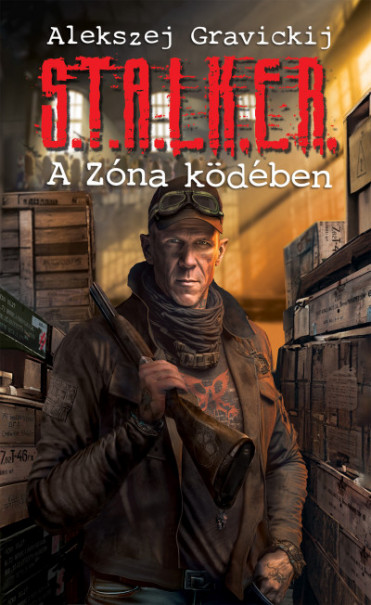 Könyv S.T.A.L.K.E.R. - A Zóna ködében (Alekszej Gravickij)
