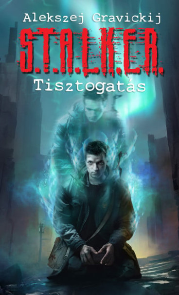 Könyv S.T.A.L.K.E.R. - Tisztogatás (Alekszej Gravickij)