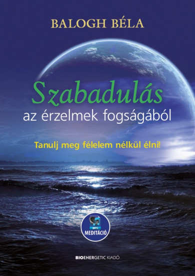 Könyv Szabadulás az érzelmek fogságából (Balogh Béla)