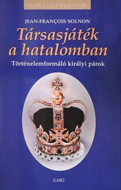 Könyv Társasjáték a hatalomban - Történelemformáló királyi párok (Jean-Frano