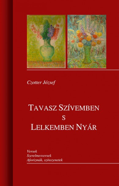 Könyv Tavasz szívemben s lelkemben nyár (Czotter József)