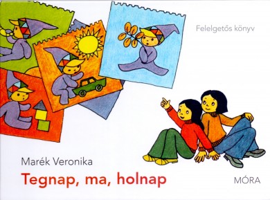 Könyv Tegnap, ma, holnap - Felelgetős könyv (Marék Veronika)