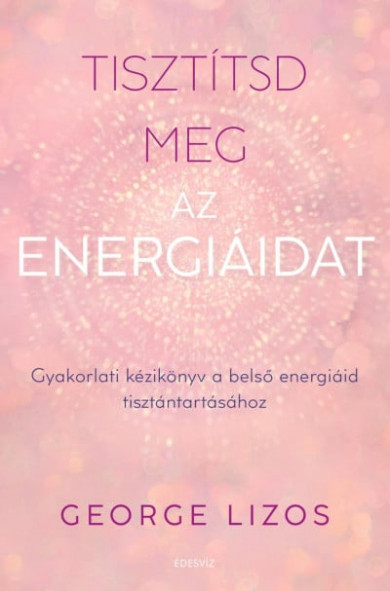 Könyv Tisztítsd meg az energiáidat (George Lizos)