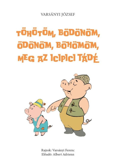 Könyv Töhötöm, Bödönöm, Ödönöm, Böhömöm, meg az icipici Tádé (Varsányi Józse