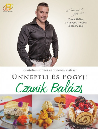 Könyv Ünnepelj és fogyj! (Czanik Balázs)
