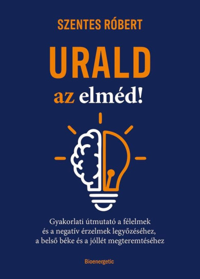 Könyv Urald az elméd! (Szentes Róbert)