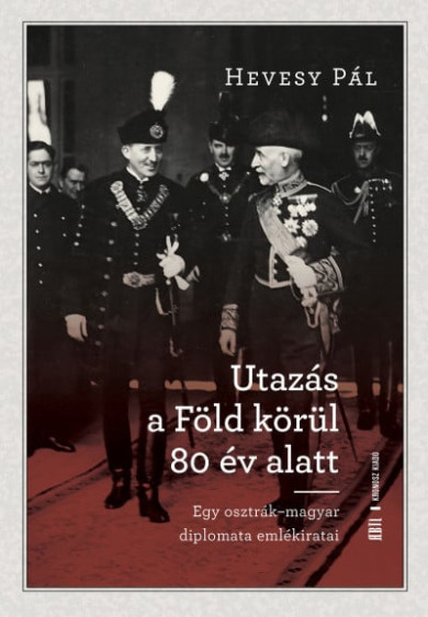 Könyv Utazás a Föld körül 80 év alatt - Egy osztrák-magyar diplomata emlékir