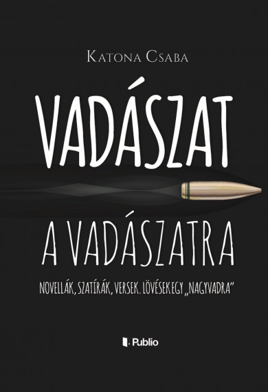 Könyv Vadászat a vadászatra (Katona Csaba)