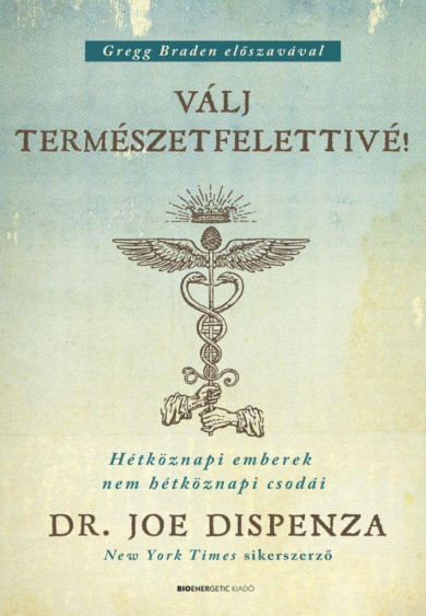 Könyv Válj természetfelettivé! (Dr. Joe Dispenza)