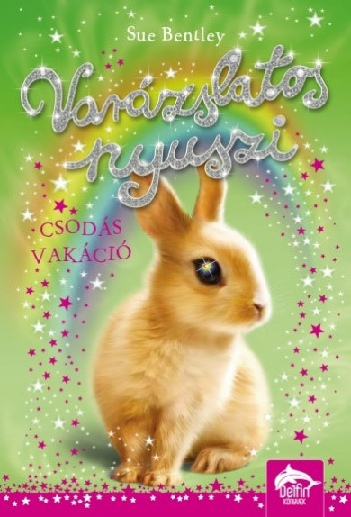 Könyv Varázslatos nyuszi - Csodás vakáció (Sue Bentley)
