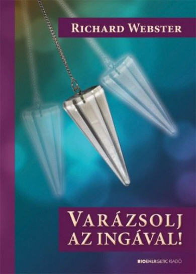 Könyv Varázsolj az ingával! (inga melléklettel) (Richard Webster)