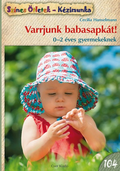 Könyv Varrjunk babasapkát! (Cecilia Hanselmann)