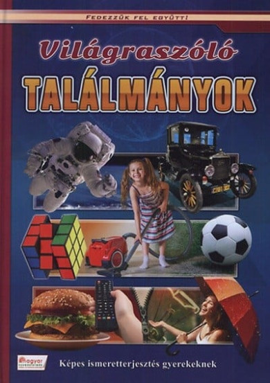 Könyv Világraszóló találmányok - Képes ismeretterjesztés gyerekeknek - Fedez