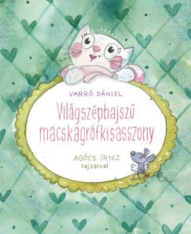 Könyv Világszépbajszú Macskagrófkisasszony (Varró Dániel)