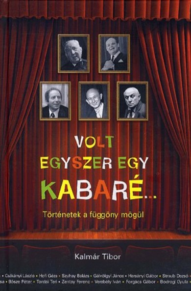 Könyv Volt egyszer egy kabaré... - Történetek a függöny mögül (Kalmár Tibor)