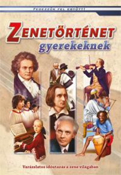 Könyv Zenetörténet gyerekeknek - Varázslatos időutazás a zene világában (Csu